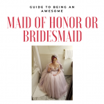 bridesmaid and maid of honor